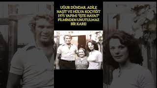 UĞUR DÜNDAR ADİLE NAŞİT VE HÜLYA KOÇYİĞİT’TEN 1975 YAPIMI quotİŞTE HAYATquot FİLMİNDEN NOSTALJİK KARE [upl. by Thorner]