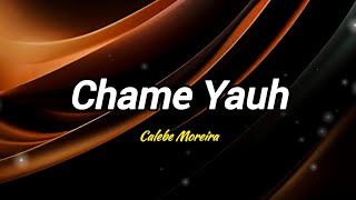 CHAME YAUH  CALEBE MOREIRA [upl. by Ydissahc]