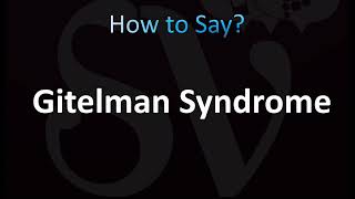 How to Pronounce Gitelman Syndrome CORRECTLY [upl. by Lleunamme487]