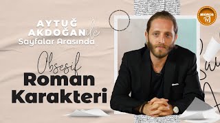 Aytuğ Akdoğan ile Sayfalar Arasında Obsesif Roman Karakteri [upl. by Egoreg561]