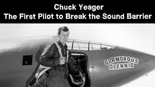 Chuck Yeager  The First Pilot to Break the Sound Barrier [upl. by Stover]