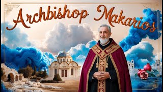 Archbishop Makarios The Visionary Patriarch Who Shaped Modern Cyprus [upl. by Airamahs]