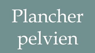 How to Pronounce Plancher pelvien Pelvic floor Correctly in French [upl. by Laertnom]