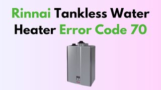 Rinnai Tankless Water Heater Error Code 70 [upl. by Stanley]