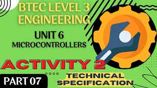 BTEC Level 3 Engineering Unit 6 Microcontrollers  Part 07  ACTIVITY 2 TECHNICAL SPECIFICATION PRAC [upl. by Enyawd]