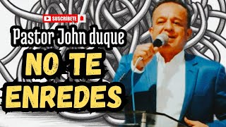 No te enredes  Prédica Pastor Jhon Duque [upl. by Kulseth]