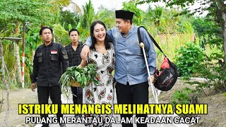 ISTRI KU MENANGIS amp SYOK KETIKA MELIHAT SUAMI PULANG MERANTAU DALAM KEADAAN CACAT BIKIN NANGIS [upl. by Ibocaj]