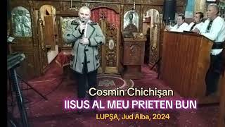 Cosmin Chichişan  Iisus al meu prieten bun PRICEASNA [upl. by Paquito]