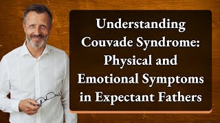 Understanding Couvade Syndrome Physical and Emotional Symptoms in Expectant Fathers [upl. by Hanad]