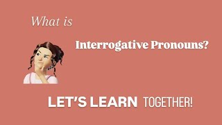 LETS LEARN TOGETHER ABOUT INTERROGATIVE PRONOUNS [upl. by Josephine]