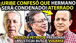 🚨 Uribe ATERRADO confesó ¡Su hermano será CONDENADO Acusó a Petro para VOLÁRSELE a la justicia [upl. by Broder]