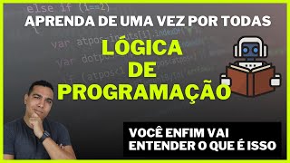 APRENDA O QUE É LÓGICA DE PROGRAMAÇÃO DE UMA VEZ POR TODAS  Como aprender Lógica de Programação [upl. by Lila]