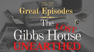 Great Episodes The Lost Gibbs House Unearthed [upl. by Llewon]