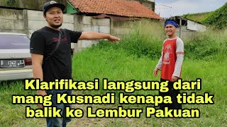 KLARIFIKASI MANG KUSNADI KENAPA TIDAK BALIK KE LEMBUR PAKUAN  PERJALANAN MENUJU RUMAH MANG KUSNADI [upl. by Deehahs]