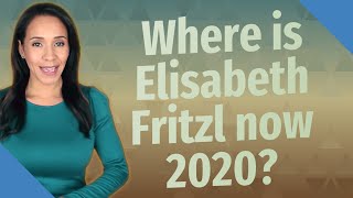 Where is Elisabeth Fritzl now 2020 [upl. by Collins838]