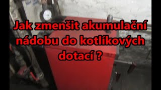 Jak zmenšit akumulační nádobu do kotlíkových dotací [upl. by Ivzt]