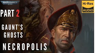 WARHAMMER 40000 Lore  Gauntquots Ghosts NECROPOLIS by Dan Abnett part 2 audio book [upl. by Sel699]