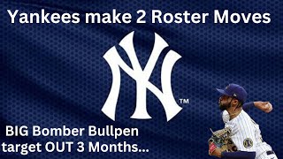 YANKEES MAKE 2 ROSTER MOVES  Big Bullpen Target to miss 3 Months [upl. by Dulcy]