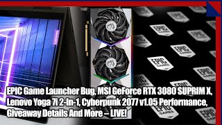 Epic Games Launcher MSI GeForce RTX 3080 Yoga i7 Cyberpunk 2077 Giveaways amp More 25 Geeks [upl. by Annatnom]