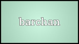 Barchan Meaning [upl. by Eneryt]