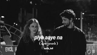 Piya Aaye Na slow reverb   kk  Aashiqui 2  zaidxlofi Audio bollywoodsongs bollywoodlofi [upl. by Aziza]