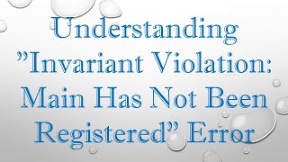 Understanding quotInvariant Violation Main Has Not Been Registeredquot Error [upl. by Vatsug119]