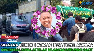 Suasana Terkini dirumah Duka Tukul Arwana Meninggal Dunia Setelah dilarikan Ke RS [upl. by Leshia704]