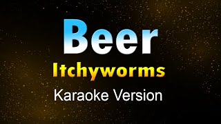 BEER  Itchyworms Karaoke HD [upl. by Shorter12]