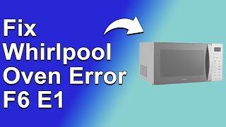 How To Fix The Whirlpool Oven Error F6 E1  Meaning Causes amp Solutions Simple Solution [upl. by Glassco]