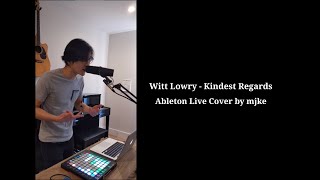 Witt Lowry  Kindest Regards ABLETON LIVE Cover by mjke [upl. by Acirretal]