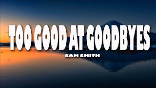 Sam Smith  Too Good At Goodbyes Lyrics [upl. by Keith527]