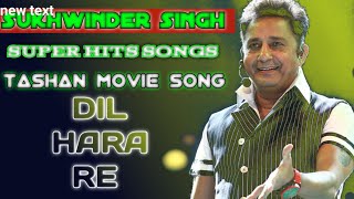 Sukhwinder Singh super Hits song  Tashan Movie  Dil Hara Re  Bollywood romantic song [upl. by Whall693]