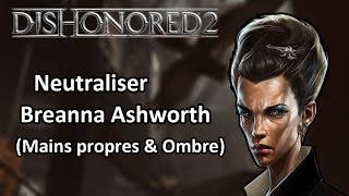 Dishonored 2  Neutraliser Breanna Ashworth Mains propres amp Ombre [upl. by Mencher]