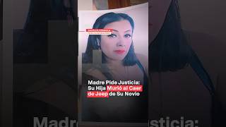 Madre pide justicia Su hija murió al caer de jeep de su novio nmas coahuila shorts [upl. by Elephus872]