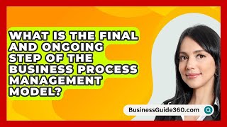 What Is The Final And Ongoing Step Of The Business Process Management Model  BusinessGuide360com [upl. by Dawkins359]