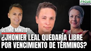 Atención ¿JHONIER LEAL Saldría LIBRE VENCIMIENTO de TÉRMINOS Abogado Pide Casa por CÁRCELFocusN [upl. by Nifled]