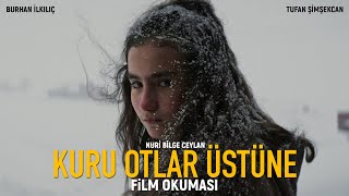 KURU OTLAR ÜSTÜNE  NURİ BİLGE CEYLAN  FİLM OKUMASI [upl. by Vinaya]