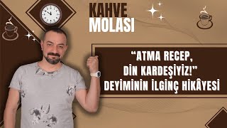 quotATMA RECEP DİN KARDEŞİYİZquot DEYİMİNİN İLGİNÇ HİKAYESİ [upl. by Tezzil]