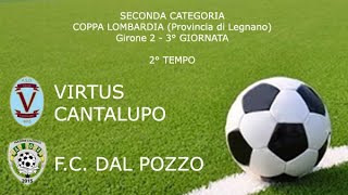 SECONDA CAT  COPPA di LOMBARDIA LEGNANO  GIR 2  VIRTUS CANTALUPO  FC DAL POZZO 2° TEMPO [upl. by Assirak]