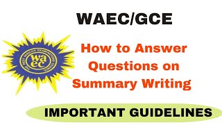 How to Answer Questions on Summary Writing Correctly Guidelines for Summary Writing in WAEC and GCE [upl. by Ylrae]