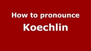 How to Pronounce Koechlin  PronounceNamescom [upl. by Ney]