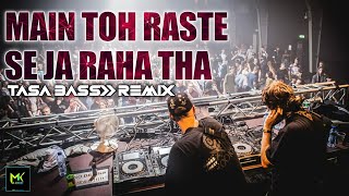 Main To Raste Se Ja Raha Tha  DJ REMIX TASHA BASS  Tapori Remix  Dj Mohit Mk [upl. by Pam]