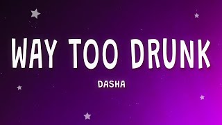 Dasha  Way Too Drunk Lyrics [upl. by Sirah]