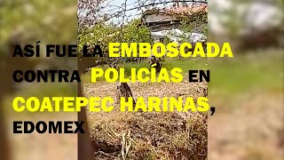 Así fue la emboscada contra policías en Coatepec Harinas Estado de México [upl. by Alenas381]