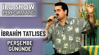 Perşembe Gününde  İbrahim Tatlıses  İbo Show Performans [upl. by Baseler]