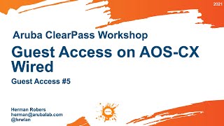 Aruba ClearPass Workshop 2021  Guest Access 5  Guest Access on AOSCX Wired [upl. by Yule]