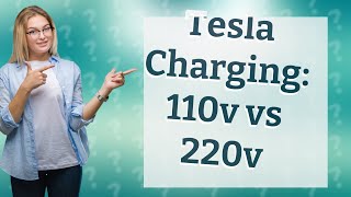 Is it better to charge a Tesla on 110v or 220v [upl. by Pelag]