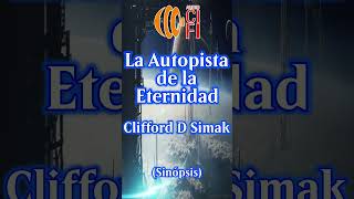 La Autopista de la Eternidad  Clifford D Simak Resumen [upl. by Nnyroc220]