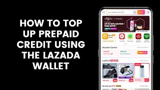 How to Top Up Prepaid Credit Using the Lazada Wallet Through the Lazada App [upl. by Shetrit]