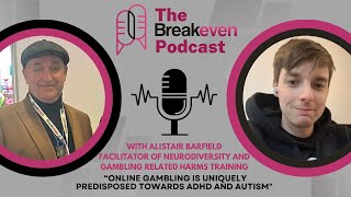 The Breakeven Podcast Ep6 Alistair quotOnline gambling is uniquely predisposed towards ADHD amp Autismquot [upl. by Sedgewick]